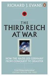 image of Third Reich at War: How the Nazis Led Germany from Conquest to Disaster