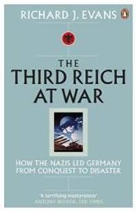 Third Reich at War: How the Nazis Led Germany from Conquest to Disaster by Richard J. Evans - 2009-09-02