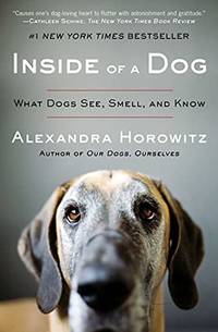 image of Inside Of A Dog: What Dogs See, Smell, And Know