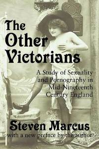 The Other Victorians: A Study of Sexuality and Pornography in Mid-nineteenth-century England