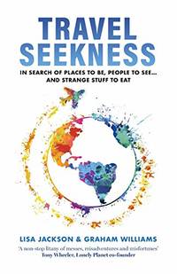 TRAVEL SEEKNESS: In Search of Places to Be, People to See... and Strange Stuff to Eat: 1 (Love...