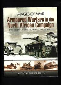 Images of War : Armoured Warfare in the North African Campaign - Rare photographs from wartime...