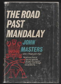 The Road Past Mandalay. A Personal Narrative by John Masters - 1961