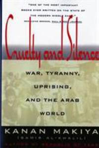 Cruelty and Silence : War, Tyranny, Uprising and the Arab World