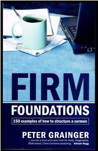 Firm Foundations: 150 examples of how to structure a sermon