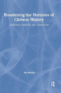 Broadening the Horizons of Chinese History: Discourses, Syntheses and Comparisons