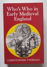 Who's Who in Early Medieval England, 1066-1272, Being the Second Volume in the Who's Who in...