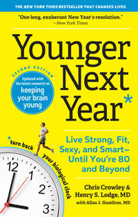 Younger Next Year : Live Strong, Fit, Sexy, and Smart--Until You're 80 and Beyond