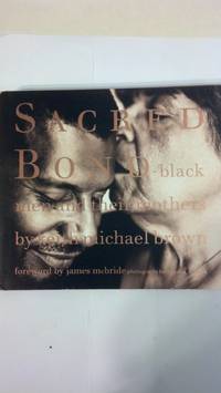 Sacred Bond: Black Men and Their Mothers by McBride, James; Cowans, Adger W - 1998