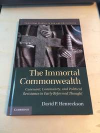 image of The Immortal Commonwealth: Covenant, Community, and Political Resistance in Early Reformed Thought