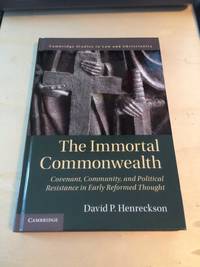 The Immortal Commonwealth: Covenant, Community, and Political Resistance in Early Reformed Thought