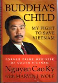 Buddha&#039;s Child: My Fight to Save Vietnam by Ky, Nguyen Cao (with) Wolf, Marvin J - 2002