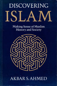 Discovering Islam: Making Sense of Muslim History and Society