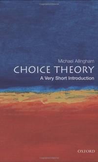 Choice Theory: A Very Short Introduction: 71 (Very Short Introductions) by Allingham, Michael