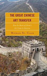 Great Chinese Art Transfer : How So Much of China's Art Came to America