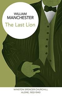 The Last Lion: Winston Spencer Churchill: Alone, 1932-1940 by Manchester, William