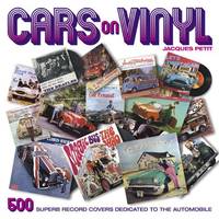 Cars on Vinyl: 500 Superb Record Covers Dedicated to the Automobile by Petit, Jaques