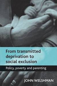 From transmitted deprivation to social exclusion: Policy, poverty, and parenting