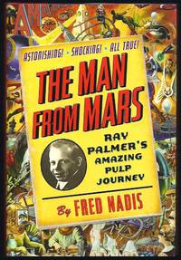 The Man from Mars: Ray Palmer's Amazing Pulp Journey