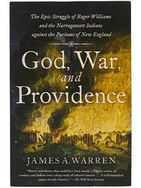 God, War, and Providence: The Epic Struggle of Roger Williams and the Narragansett Indians Against the Puritans of New England