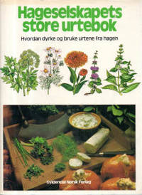 Hageselskapets store urtebok. Hvordan dyrke og…