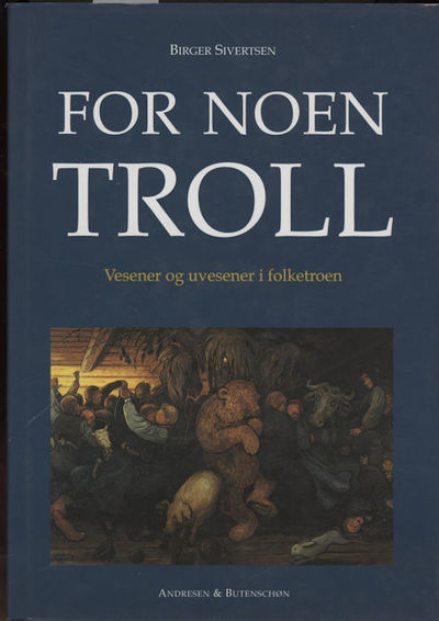For noen troll. Vesener og uvesener i folketroen