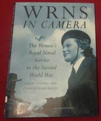 The WRNS in Camera: The Women&#039;s Royal Naval Service in the Second World War by Bailey, Chris Howard; Thomas, Lesley - 2002