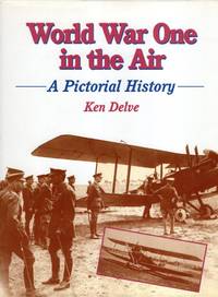 World War One in the Air: A Pictorial History (Crowood Aviation) by Ken Delve - 1997