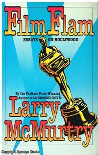 Film Flam: Essays on Hollywood by Larry McMurtry - 1987