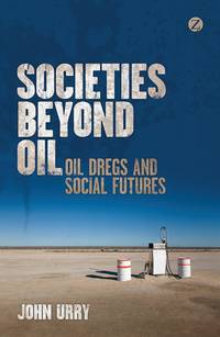 Societies Beyond Oil: Oil Dregs and Social Futures