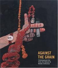 Against the Grain: Contemporary Art from the Edward R. Broida Collection.; Interview with Edward...