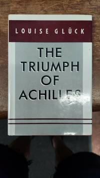 The Triumph Of Achilles by Louise Gluck - 1985