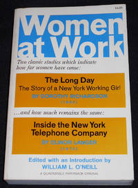 Women at Work including The Long Day: The Story of a New York Working Girl by Dorothy Richardson & Inside the New York Telephone Company by Elinor Langer; Edited with an Introduction by William L. O'Neill