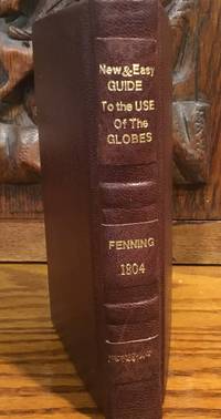 New and Easy Guide to the Use of the Globes; & the rudiments of Geography...The 8th Edition, corrected and greatly improved by the editor, A.