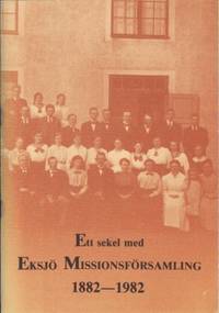 Ett sekel med Eksjö missionsförsamling 1882-1982.…