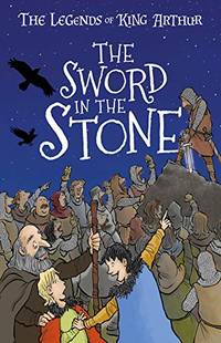 The Sword in the Stone (The Legends of King Arthur, Book 3): The Legends of King Arthur: Merlin,...