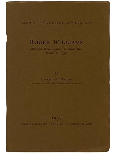 Roger Williams: Marshall Woods Lecture, in Sayles Hall, October 26, 1936 (Brown University Papers XIV [14]) [with] Roger Williams in Salem
