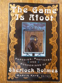 The Game Is Afoot: Parodies, Pastiches and Ponderings of Sherlock Holmes