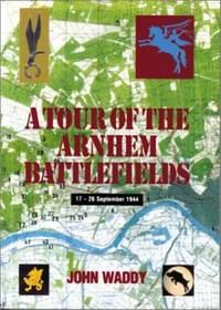 A Tour of the Arnhem Battlefields by Waddy, John