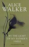 By The Light Of My Father&#039;s Smile by Alice Walker - 2000-01-01