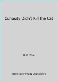 Curiosity Didn't Kill the Cat