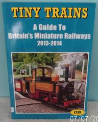 image of Tiny Trains a Guide to Britain's Miniature Railways 2013-2014