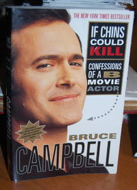 If Chins Could Kill: Confessions Of A B Movie Actor. by Campbell, Bruce - 2002.