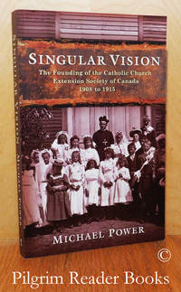 image of Singular Vision: The Founding of the Catholic Church Extension Society of Canada, 1908 to 1915.