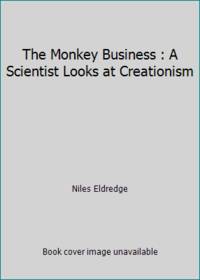 The Monkey Business : A Scientist Looks at Creationism