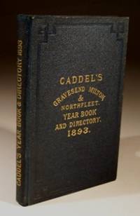 Caddel's Year Book and Directory of Gravesend, Milton, Northfleet and 25 Neighbouring Parishes 1893