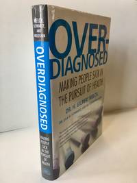 Overdiagnosed: Making People Sick in the Pursuit of Health by et. Al Dr. H. Gilbert - First Edition - 2011 - from Heritage Books (SKU: NF46667)