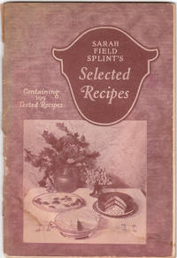 image of Sarah Field Splint's Selected Recipes Containing 199 Tested Recipes