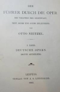 Der Führer durch die Oper. Des Theaters der Gegenwart, Text , Musik, und Scene erläuternd.