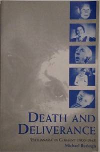 Death and Deliverance: 'Euthanasia' in Germany, c.1900 to 1945